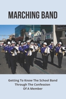 Marching Band: Getting To Know The School Band Through The Confession Of A Member: Military Marching Band B0948LNW6R Book Cover