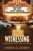 My Final Witnessing: A Testimony Time Tried to Erase 1969860081 Book Cover