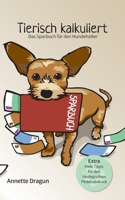 Tierisch kalkuliert - Das Sparbuch für den Hundehalter: Extra Viele Tipps für den ökologischen Pfotenabdruck. Weniger Kosten, mehr Lebensqualität! (German Edition) 3753446246 Book Cover