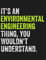 It's an Environmental Engineering Thing, You Wouldn't Understand: 5x5 GRAPH PAPER Notebook for Environmental Engineering Majors and Graduate Students 1791346995 Book Cover