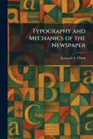 Typography and Mechanics of the Newspaper 1026056624 Book Cover