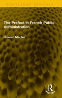 The Prefect in French Public Administration 1041244673 Book Cover