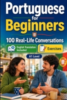 Portuguese for Beginners A1: Everyday Dialogues for Portuguese, Greetings, Food, Shopping, Travel, Work, English Translation, Vocabulary and Exercises for Students and Adults B0HCH2DZQY Book Cover