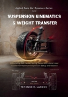 SUSPENSION KINEMATICS & WEIGHT TRANSFER: Calculating Roll Center, Spring Rates, and Lateral Load Transfer for Optimum Suspension Setup and Balance ... First-Principle Engineering for Speed Series) B0HFJ8V6K2 Book Cover