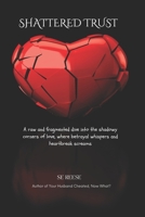 SHATTERED TRUST: A raw and fragmented dive into the shadowy corners of love, where betrayal whispers and heartbreak screams. B0DVLMYPD7 Book Cover