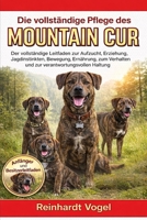 DIE VOLLSTÄNDIGE PFLEGE DES MOUNTAIN CUR: Der vollständige Leitfaden zur Aufzucht, Erziehung, Jagdinstinkten, Bewegung, Ernährung, zum Verhalten und zur verantwortungsvollen Haltung (German Edition) B0GYKJW2FK Book Cover