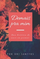 Demais pra mim: Uma história de amor em poemas B08BWFL3T3 Book Cover
