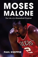 Moses Malone: The Life of a Basketball Prophet 1496238974 Book Cover