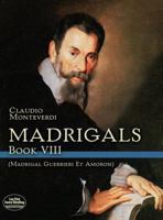 Madrigals: Book VIII (Madrigali Guerrieri Et Amorosi) (Madrigali Guerrieri Et Amorosi) 0486267393 Book Cover