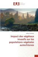 Impact des végétaux invasifs sur les populations végétales autochtones 6138474694 Book Cover