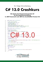 C# 13.0 Crashkurs: Die Syntax der Programmiersprache C# für die Softwareentwicklung in .NET Framework und .NET bis einschließlich Version 9.0 (.NET ... Dr. Holger Schwichtenberg) (German Edition) 3934279449 Book Cover