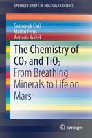 The Chemistry of CO2 and TiO2: From Breathing Minerals to Life on Mars (SpringerBriefs in Molecular Science) 3030240312 Book Cover