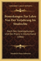 Bemerkungen Zur Lehre Von Der Verjahrung Im Strafrechte: Nach Den Gesetzgebungen Und Der Praxis In Deutschland (1866) 1166721744 Book Cover