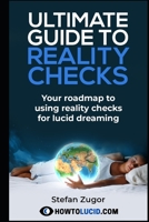 Ultimate Guide To Reality Checks: Your roadmap to using reality checks for lucid dreaming 1535592818 Book Cover