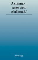 'A Commonsense View of All Music': Reflections on Percy Grainger's Contribution to Ethnomusicology and Music Education 0521319242 Book Cover