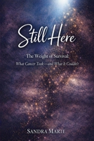 Still Here: The Weight of Survival: What Cancer Took—and What It Couldn’t B0GY5162SG Book Cover