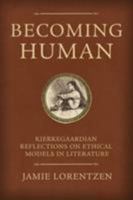 Becoming Human: Kierkegaardian Reflections on Ethical Models in Literature 0881465410 Book Cover