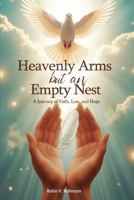 HEAVENLY ARMS BUT AN EMPTY NEST A Journey of Faith, Loss, and Hope B0GR1XM3DT Book Cover