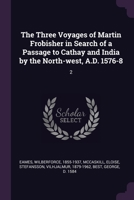 The Three Voyages of Martin Frobisher in Search of a Passage to Cathay and India by the North-West, A.D. 1576-8 1378180046 Book Cover