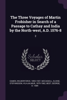 The Three Voyages of Martin Frobisher in Search of a Passage to Cathay and India by the North-West, A.D. 1576-8 1341860140 Book Cover