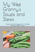 My Wee Granny's Soups and Stews: Traditional Scottish Recipes From My Wee Granny's Table to Yours (My Wee Granny's Scottish Recipes) 1792956932 Book Cover