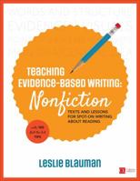 Teaching Evidence-Based Writing: Nonfiction: Texts and Lessons for Spot-On Writing About Reading (Corwin Literacy) 1506360696 Book Cover