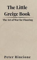 The Little Greige Book: The Art of War for Flooring (Greige Matter) B0FK3X2JQ2 Book Cover