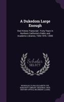 A Dukedom Large Enough: Oral History Transcript: Forty Years in Northern California's Public and Academic Libraries, 1936-1976 / 2000 - Primar 1378079140 Book Cover