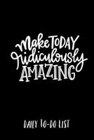 Make Today Ridiculously Amazing Daily to-do list 1673805108 Book Cover