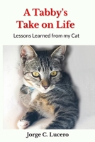 A Tabby's Take on Life: Lessons learned from my cat B0CCCNLWG8 Book Cover