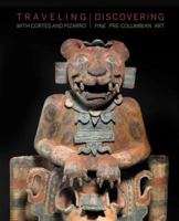 Traveling with Cortés and Pizarro: Discovering Fine Pre-Columbian Art: A Curator’s and Collector’s Journey Through the Stuart Handler Collection 8874398085 Book Cover