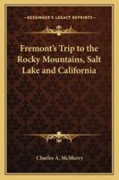 Fremont's Trip to the Rocky Mountains, Salt Lake and California 1425467075 Book Cover