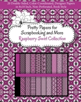 Pretty Papers for Scrapbooking and More - Raspberry Swirl Collection: 20 Double-Sided, Color-Coordinated, Designer Papers in 8x10 Inch, Non-Perforated, Book Style 1947158201 Book Cover