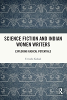 Science Fiction and Indian Women Writers: Exploring Radical Potentials 0367527766 Book Cover