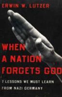 When a Nation Forgets God: 7 Lessons We Must Learn from Nazi Germany 0802446566 Book Cover
