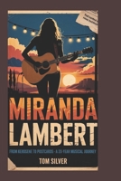 MIRANDA LAMBERT BIOGRAPHY: From Kerosene to Postcards - A 20-Year Musical Journey B0F3XP2Q47 Book Cover
