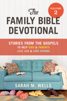 The Family Bible Devotional, Volume 2: Stories from the Gospels to Help Kids and Parents Love God and Love Others 1640701389 Book Cover