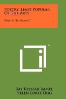 Poetry, Least Popular of the Arts: Who Is to Blame? 1258247623 Book Cover
