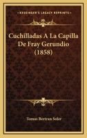 Cuchilladas � La Capilla de Fray Gerundio (Classic Reprint) 1141304511 Book Cover