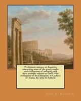 Pre-Historic Nations or Inquiries Concerning Some of the Great Peoples and Civilizations of Antiquity and their Probable Relation to a still Older Civilization of the Ethiopians or Cushites of Arabia 1979416745 Book Cover