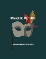 Unmasking The Truth: A Jordan Parker Cozy Mystery B0FQ66945T Book Cover