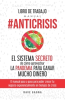 Libro de Trabajo del Manual Anticrisis: El sistema secreto de cómo aprovechar las crisis para ganar mucho dinero con tu negocio: El manual paso a paso ... Alto Rendimiento) (Spanish Edition) B08CG3GKSB Book Cover