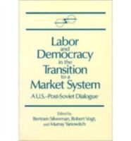 Labor and Democracy in the Transition to a Market System: A U.S.–Post-Soviet Dialogue 1563240386 Book Cover