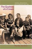 The Qualities of a Citizen: Women, Immigration, and Citizenship, 1870-1965 0691089930 Book Cover