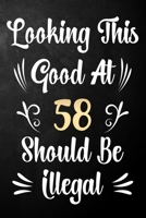 Looking This Good At 58 Should Be Illegal: 58th Birthday Gift Journal / Notebook / Diary / Bucket List / Funny Quote 58 Year Old Bday Card Alternative 1709976942 Book Cover