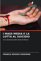 I MASS MEDIA E LA LOTTA AL SUICIDIO: Una valutazione dello Stato del Benue (Italian Edition) 6208670756 Book Cover