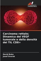 Carcinoma rettale; Dinamica del VEGF tumorale e della densità dei TIL CD8+ (Italian Edition) 620804068X Book Cover