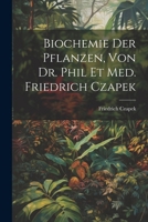 Biochemie Der Pflanzen, Von Dr. Phil Et Med. Friedrich Czapek 1022025368 Book Cover