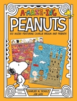 A-Maze-Ing Peanuts: 100 Mazes Featuring Charlie Brown and Friends 1524869724 Book Cover