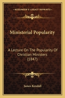 Ministerial Popularity: A Lecture On The Popularity Of Christian Ministers 1437041248 Book Cover